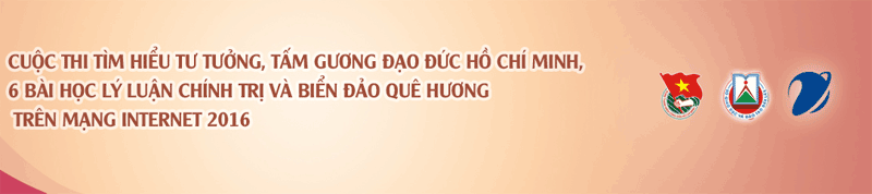 Mời các bạn đoàn viên, thanh thiếu niên tham gia Cuộc thi tìm hiểu tư tưởng, tấm gương đạo đức  và phong cách Hồ Chí Minh, 6 bài học lý luận chính trị  và biển đảo quê hương trên mạng internet năm 2016